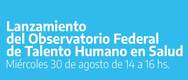 Lanzamiento del Observatorio Federal de Talento Humano en Salud 